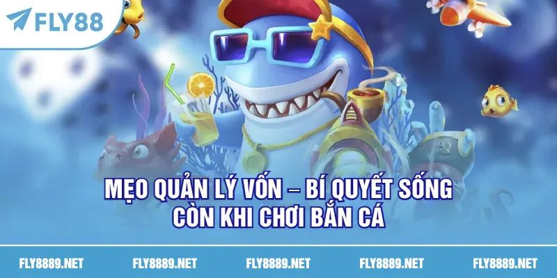 Mẹo quản lý vốn – Bí quyết sống còn khi chơi bắn cá