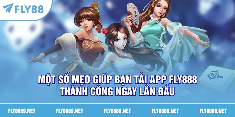 Một số mẹo giúp bạn tải app FLY888 thành công ngay lần đầu